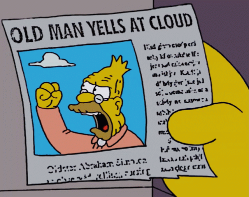 old-man-yells-at-cloud-yelling-2644224301.gif